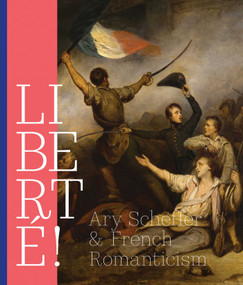 Liberté! (Ary Scheffer and French Romanticism) by Quirine Meer Mohr, 9789462625846