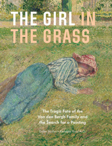 The Girl in the Grass (The Tragic Fate of the Van den Bergh Family and the Search for a Painting) by Eelke Muller, Annelies Kool, 9789462625945