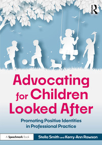 Advocating for Children Looked After (Promoting Positive Identities in Professional Practice) by Stella Smith, Kerry-Ann Rawson, 9781032710815