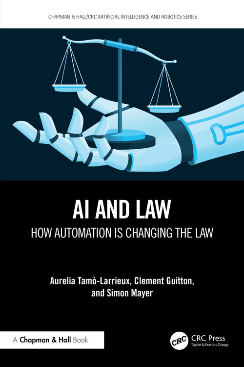 AI and Law (How Automation is Changing the Law) by Aurelia Tamo-Larrieux, Clement Guitton, Simon Mayer, 9781032464527