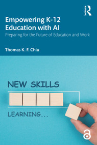 Empowering K-12 Education with AI (Preparing for the Future of Education and Work) by Thomas K. F. Chiu, 9781032811543