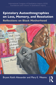 Epistolary Autoethnographies on Loss, Memory, and Resolution (Reflections on Black Motherhood) by Bryant Keith Alexander, Mary E. Weems, 9781032912301