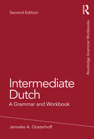 Intermediate Dutch (A Grammar and Workbook) by Jenneke A. Oosterhoff, 9781032113036