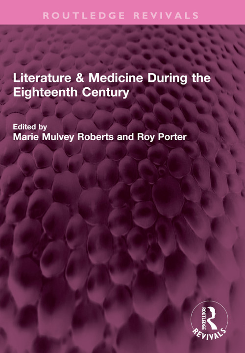 Literature & Medicine During the Eighteenth Century by Marie Mulvey Roberts, Roy Porter, 9781032350417