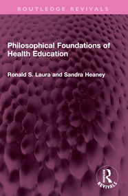 Philosophical Foundations of Health Education by Ronald S. Laura, Sandra Heaney, 9781032351773