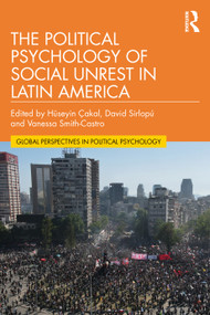 The Political Psychology of Social Unrest in Latin America by Hüseyin Çakal, David Sirlopú, Vanessa Smith-Castro, 9781032252254