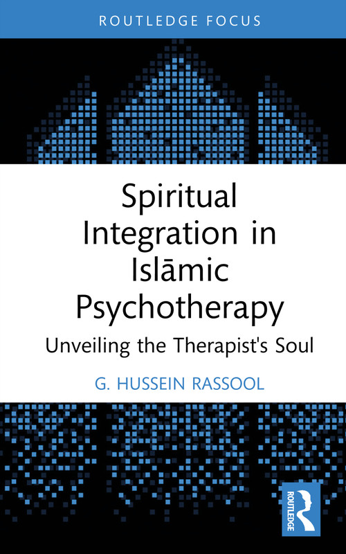 Spiritual Integration in Islāmic Psychotherapy (Unveiling the Therapist's Soul) by G. Hussein Rassool, 9781032735917