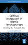 Spiritual Integration in Islāmic Psychotherapy (Unveiling the Therapist's Soul) by G. Hussein Rassool, 9781032735917