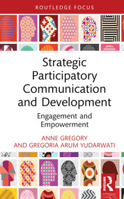 Strategic Participatory Communication and Development (Engagement and Empowerment) by Anne Gregory, Gregoria Arum Yudarwati, 9781032716039