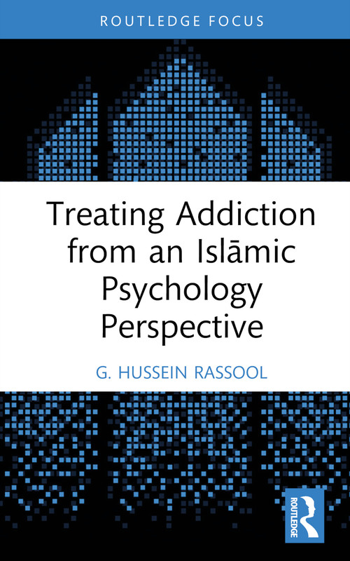 Treating Addiction from an Islāmic Psychology Perspective by G. Hussein Rassool, 9781032664484