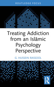 Treating Addiction from an Islāmic Psychology Perspective by G. Hussein Rassool, 9781032664484