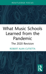 What Music Schools Learned from the Pandemic (The 2020 Revision) by Robert Cutietta, 9781032844930