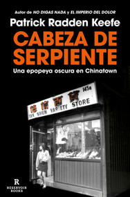 Cabeza de serpiente: Una epopeya oscura en Chinatown  / The Snakehead: An Epic Tale of the Chinatown Underworld and the American Dream (Spanish Edition) by Patrick Radden Keefe, 9788419437945