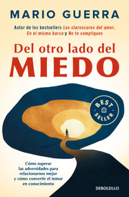 Del otro lado del miedo. Cómo superar las adversidades para relacionarnos mejor y cómo convertir el temor en conocimiento / On the O.. (Spanish Edition) by Mario Guerra, 9786073849524