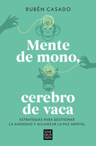 Mente de mono, cerebro de vaca: Estrategias para gestionar la ansiedad y alcanzar  la paz mental / A Monkey Mind, A Cow Brain (Spanish Edition) by Rubén Casado, 9788466679275