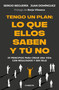 Tengo un plan: Lo que ellos saben y tú no / I Have a Plan (Spanish Edition) by Sergio Beguería, Juan Domínguez, 9788418053474