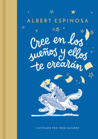 Cree en los sueños y ellos te crearán / Believe in Dreams, and They Will Create You (Spanish Edition) by Albert Espinosa, 9788426431257
