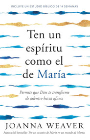 Ten un espíritu como el de María: Permite que Dios te transforme de adentro hacia afuera /  Having a Mary Spirit (Spanish Edition) by Joanna Weaver, 9798890982735