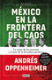 México en la frontera del caos (Nueva Edición) / Mexico: On the Edge of Chaos (New Edition) (Spanish Edition) by Andrés Oppenheimer, 9786073851206