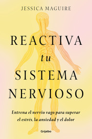 Reactiva tu sistema nervioso: Entrena el nervio vago para superar el estrés, la ansiedad y el dolor / The Nervous System Reset (Spanish Edition) by Jessica Maguire, 9788425368707