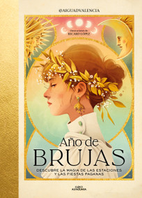 Año de brujas. Descubre la magia de las estaciones y las fiestas paganas / Year of Witches (Spanish Edition) by @AIGUADVALENCIA, 9788419982438