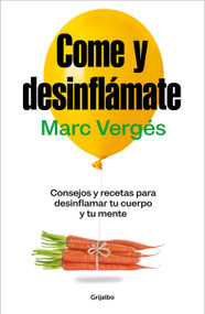Come y desinflámate: Consejos y recetas para desinflamar tu cuerpo y tu mente / Eat and Reduce Bloating (Spanish Edition) by Marc Vergés, 9788425367663