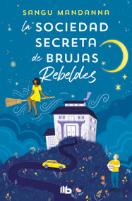 La sociedad secreta de brujas rebeldes / The Very Secret Society of Irregular Witches (Spanish Edition) by Sangu Mandanna, 9788413147451