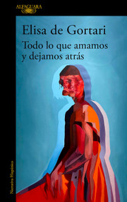 Todo lo que amamos y dejamos atrás / All That We Love and Let Go of (Spanish Edition) by Elisa De Gortari, 9786073851152