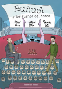 Buñuel y los sueños del deseo / Buñuel and the Dreams of Desire (Spanish Edition) by Óscar Arce, Esteve Soler, Fermín Solís, 9788419940612