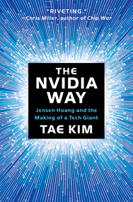 The Nvidia Way (Jensen Huang and the Making of a Tech Giant) by Tae Kim, 9781324086710