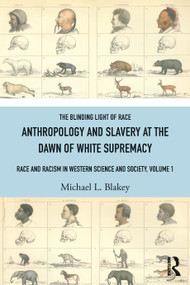 Anthropology and Slavery at the Dawn of White Supremacy (Race and Racism in Western Science and Society, Volume 1) by Michael L. Blakey, 9781032757957