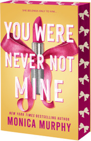 You Were Never Not Mine by Monica Murphy, 9781649378873
