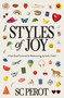 Styles of Joy (A Feel-Good Framework for Rediscovering Joy (with a Twist!)) by SC Perot, 9781637633458