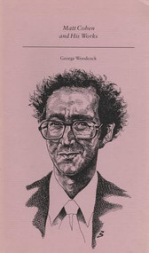Matt Cohen and His Works by George Woodcock, 9780920763292