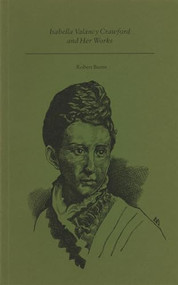 Isabella Valancy Crawford and Her Works by Robert Alan Burns, 9780920763728