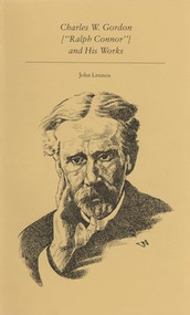 Charles W. Gordon ("Ralph Connor") and His Works by John Lennox, 9780920763780