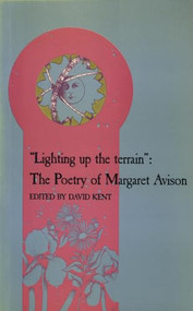 Lighting Up the Terrain (The Poetry of Margaret Avison) by David Kent, 9780920763940
