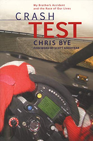 Crash Test (My Brother's Accident and the Race of Our Lives) by Chris Bye, 9780978055493