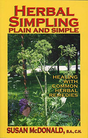 Herbal Simpling Plain and Simple (Healing with Common Herbal Remedies) by Susan McDonald, 9780978222116