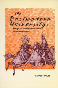 The Postmodern University (Essays on the Deconstruction of the Humanities) by Stanley Fogel, 9781550220049