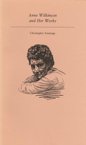 Anne Wilkinson and Her Works by Christopher Armitage, 9781550220124