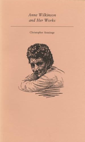 Anne Wilkinson and Her Works by Christopher Armitage, 9781550220124