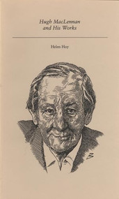 Hugh MacLennan and His Works by Helen Hoy, 9781550220308