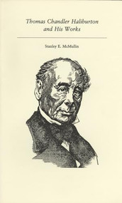 Thomas Chandler Haliburton and His Works by Stanley E. McMullin, 9781550220476