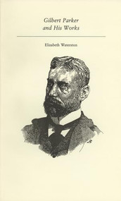 Gilbert Parker and His Works by Elizabeth Waterston, 9781550220490