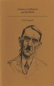Charles G.D. Roberts and His Works by Fred Cogswell, 9781550220506