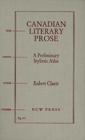 Canadian Literary Prose (A Preliminary Stylistic Atlas) by Robert Cluett, 9781550220964