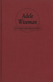 Adele Wiseman (An Annotated Bibliography) by Ruth Panofsky, 9781550221039