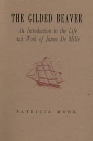 The Gilded Beaver (An Introduction to the Life and Works of James De Mille) by Patricia Monk, 9781550221060