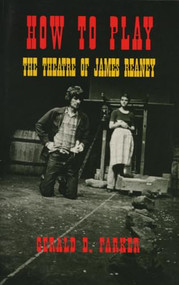 How To Play (The Theatre of James Reaney) by Gerald Parker, 9781550221190